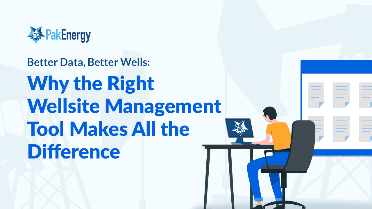 Better Data, Better Wells: Why the Right Wellsite Management Tool Makes All the Difference